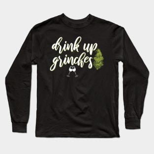 Drink up grinches Long Sleeve T-Shirt